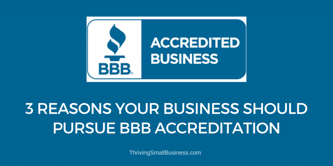 3 Reasons To Pursue BBB Accreditation - The Thriving Small Business