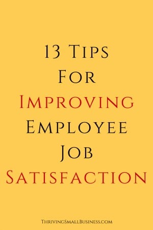 13 Tips For Improving Job Satisfaction — The Thriving Small Business