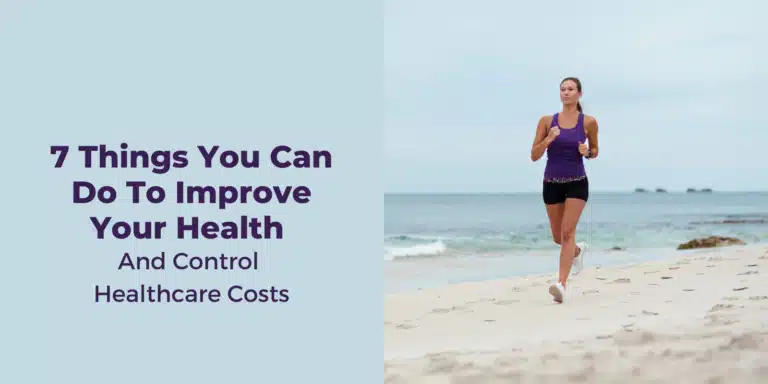 7 Things You Can Do To Improve Your Health and Control Health Care Costs