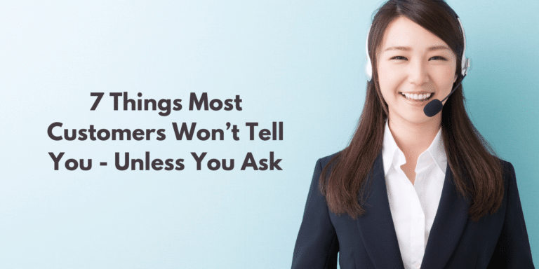 7 Things Most Customers Won’t Tell You – Unless You Ask