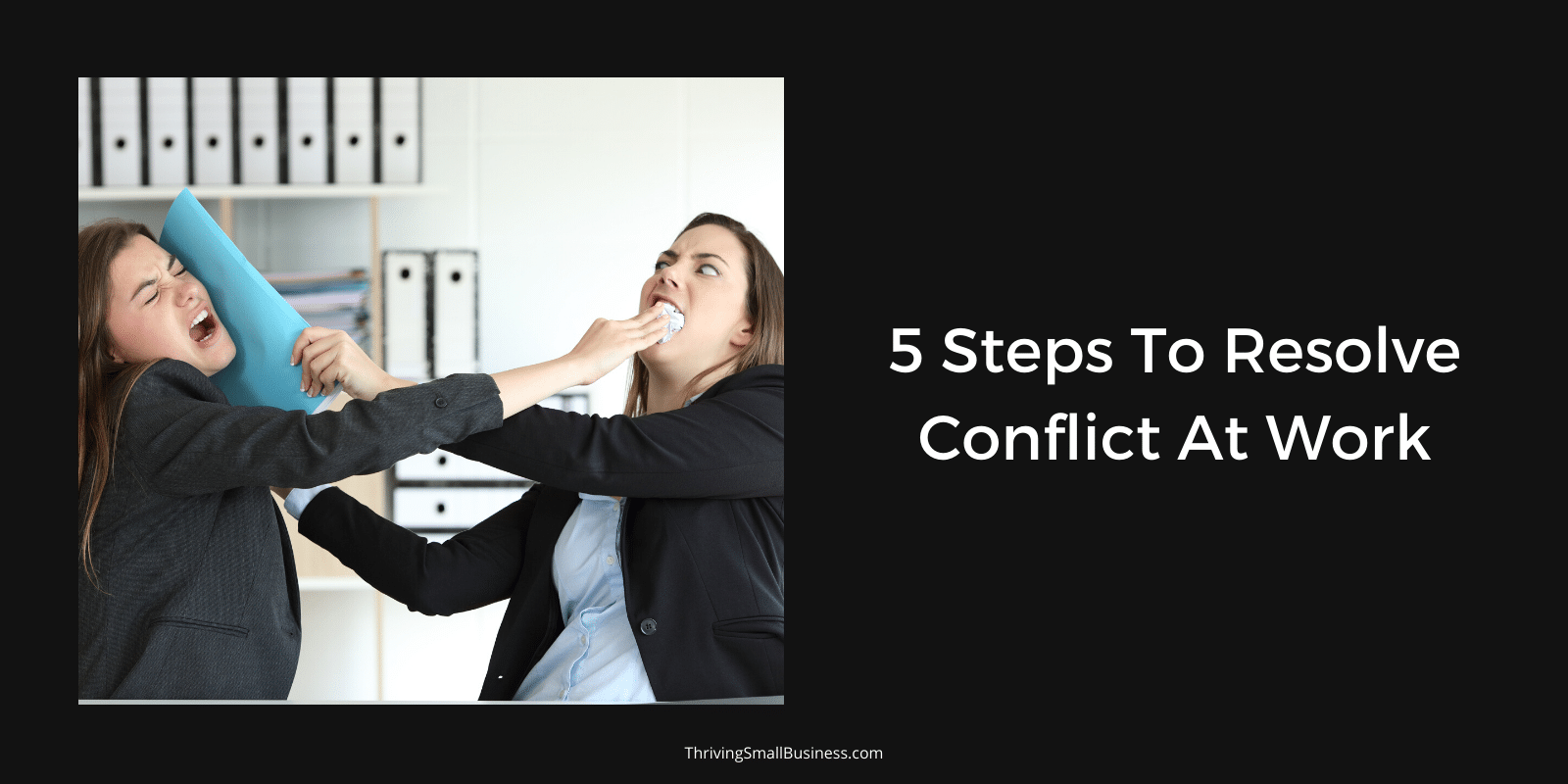 5 Steps To Conflict Resolution In The Workplace The Thriving Small Business