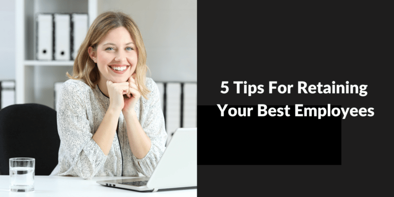 5 Tips For Retaining Your Best Employees