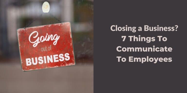 Closing a Business – 7 Things to Communicate to Employees