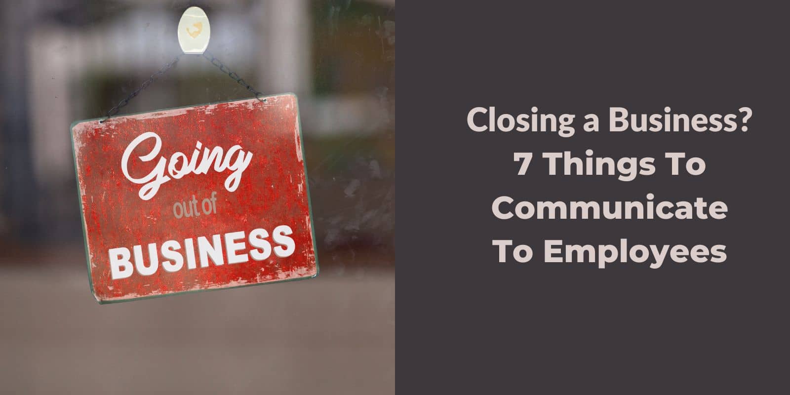 Closing a Business 7 Things to Communicate to Employees The