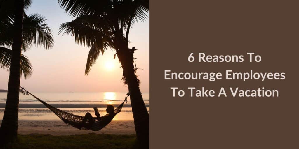 why you should encourage employees to take a vacation