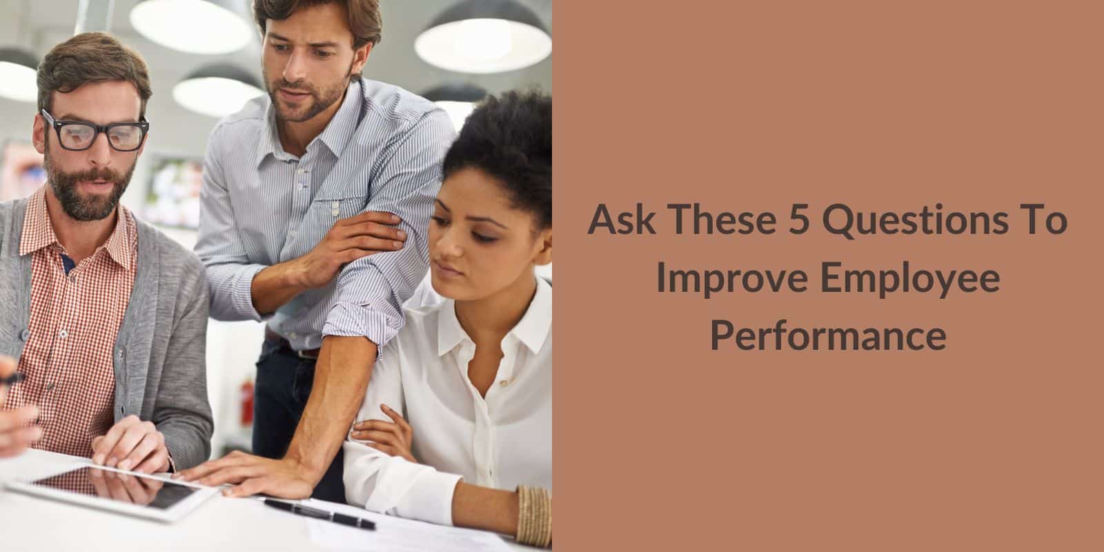 Ask These 5 Questions To Improve Employee Performance