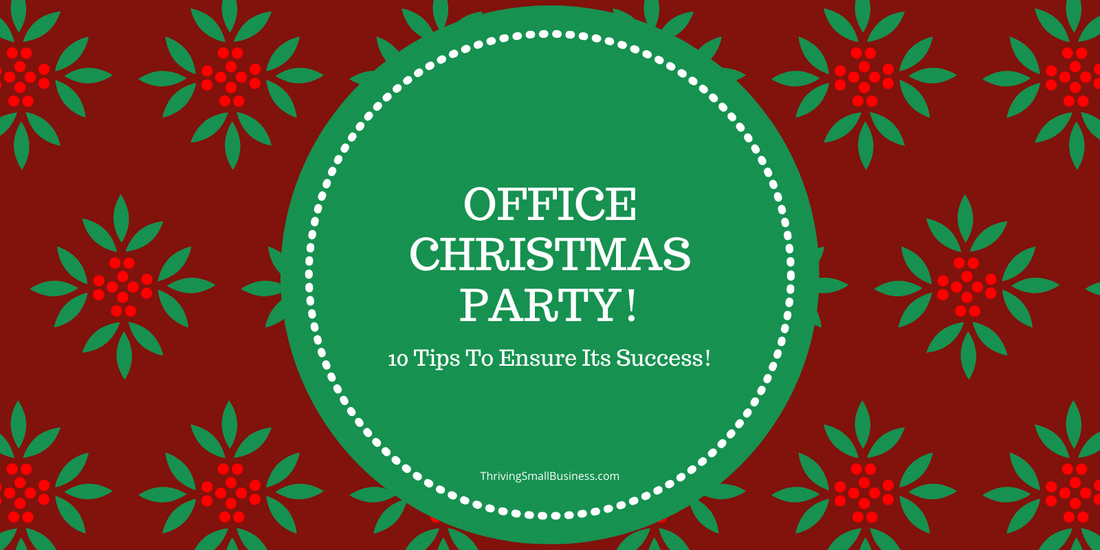 Office Christmas Party 10 Tips To Help Make It A Success The Thriving Small Business