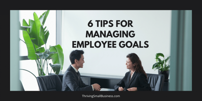 6 Tips For Managing Employee Goals