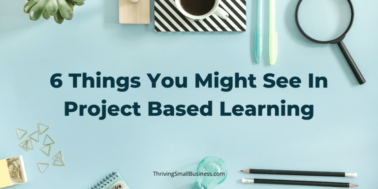 6 Things You Might See In Project-Based Learning