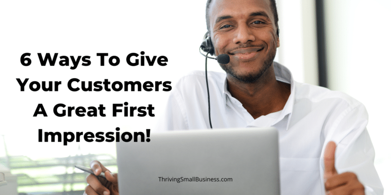 6 Ways To Give Your Customers A Great First Impression!