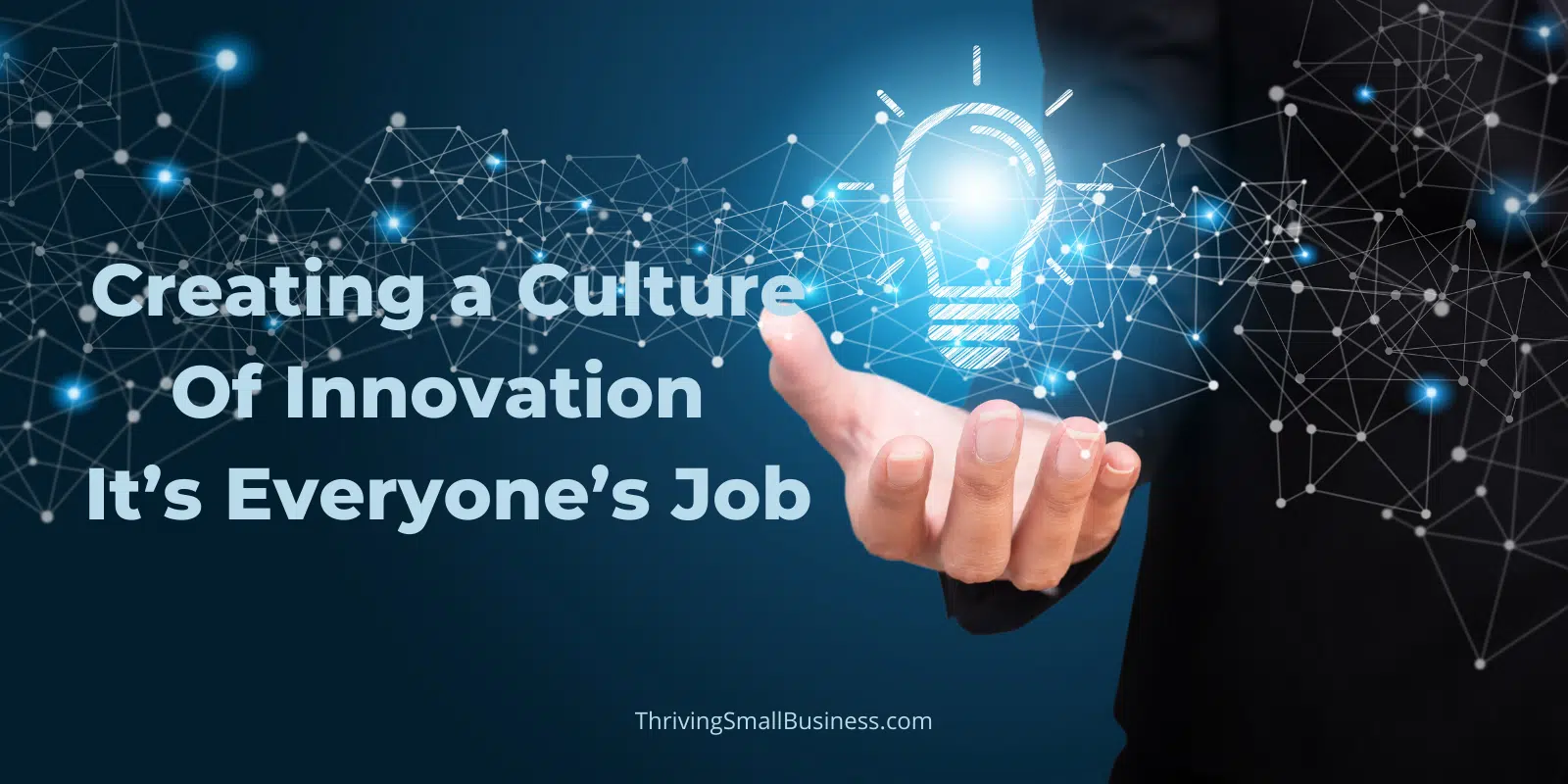 Creating A Culture Of Innovation It S Everyone S Job The Thriving Small Business