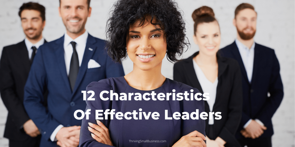 12 Characteristics of Effective Leadership The Thriving Small Business