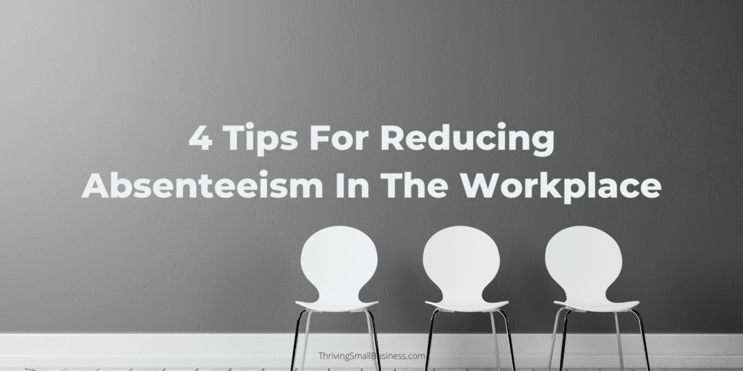 4 Tips For Reducing Absenteeism in the Workplace – The Thriving Small ...