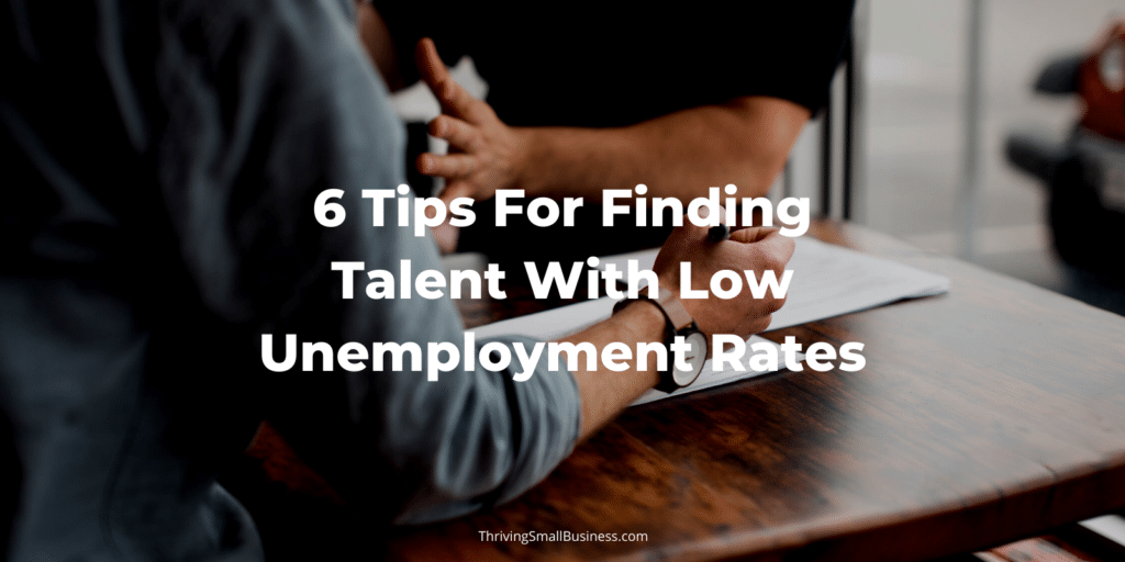 6-tips-for-finding-talent-with-low-unemployment-rates-the-thriving