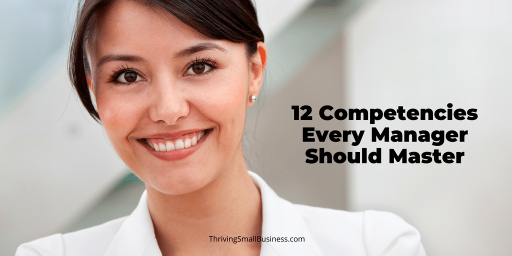 12 Competencies Every Manager Should Master The Thriving Small Business