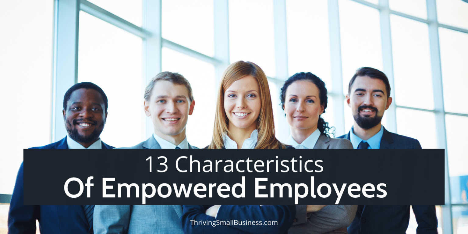 13 Examples Of Empowered Employees - The Thriving Small Business