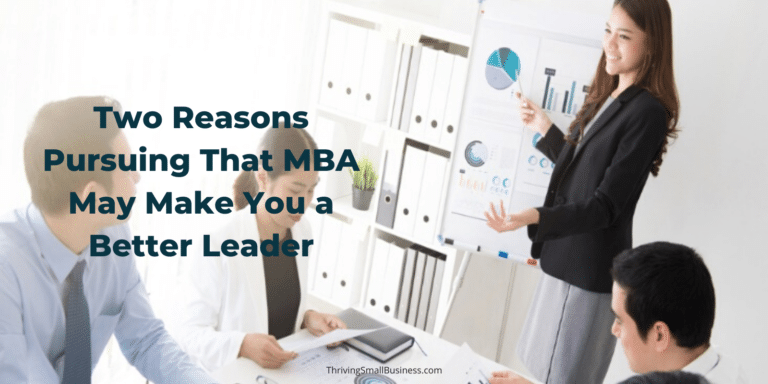 Two Reasons Pursuing That MBA May Make You a Better Leader