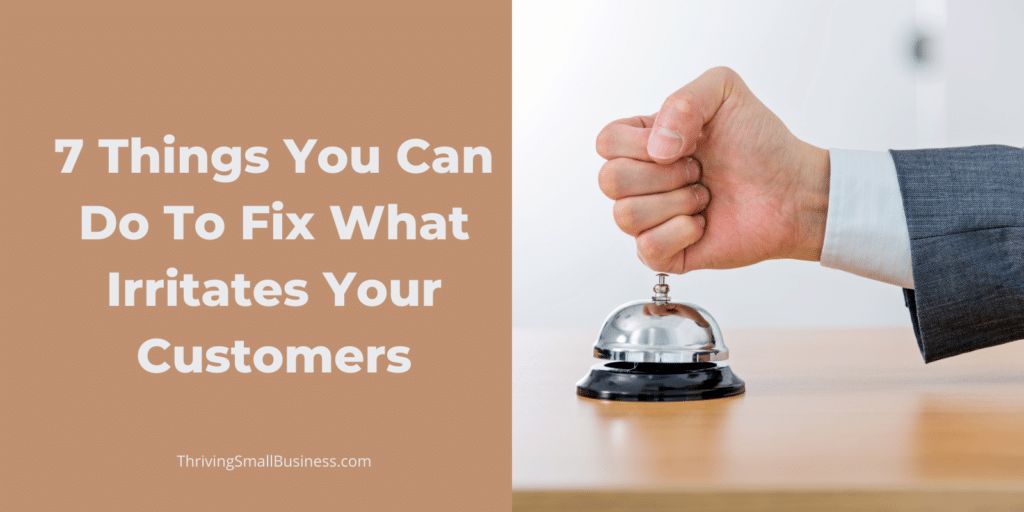How to fix what irritates your customers