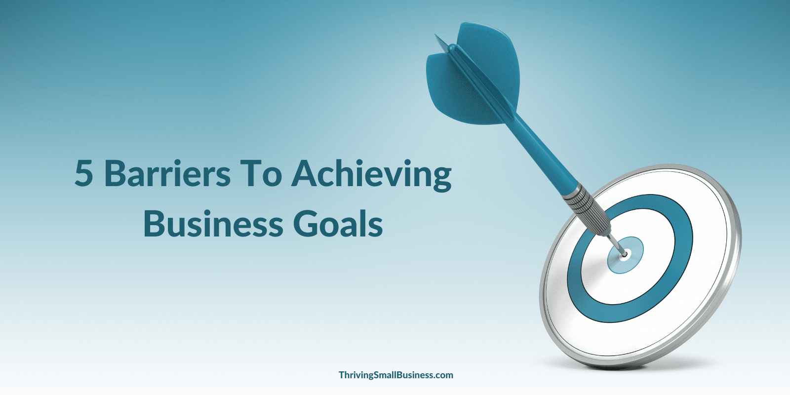 5 Barriers to Achieving Business Goals The Thriving Small Business