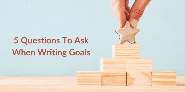 SMART Goals – 5 Questions To Ask When Writing Goals