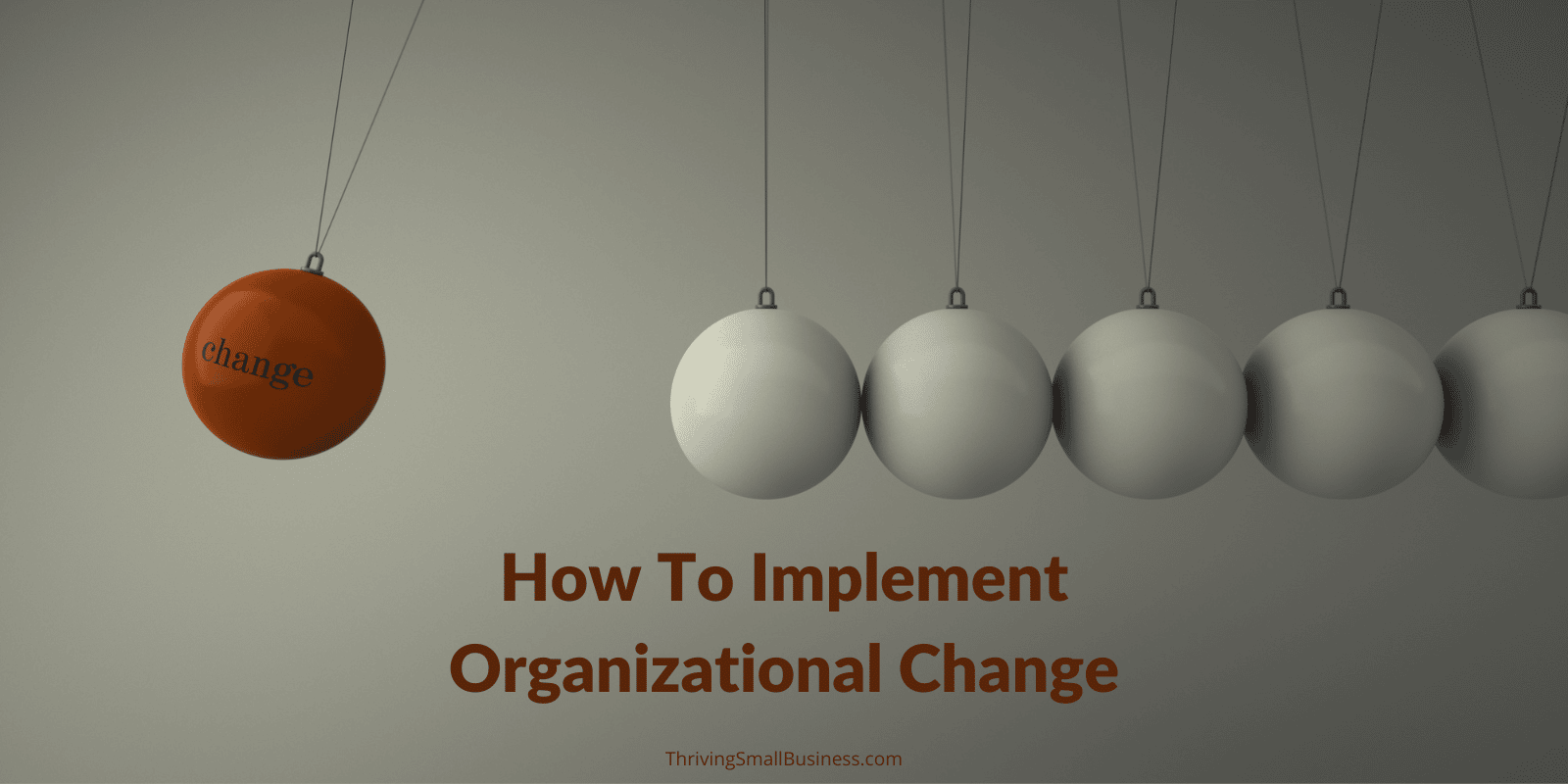 8 Steps To Implementing Organizational Change - The Thriving Small Business