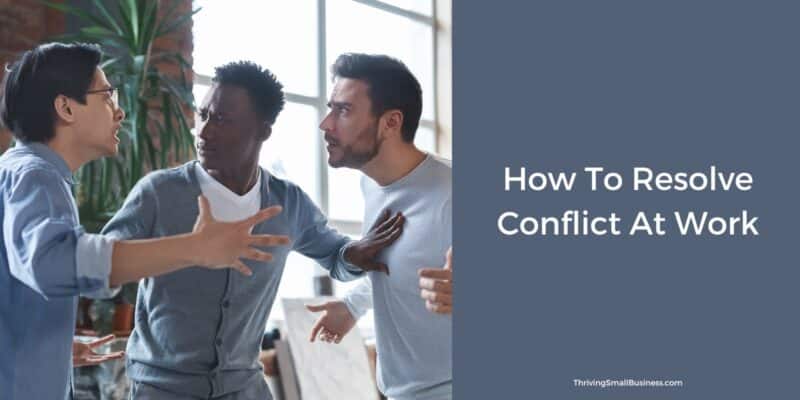 How To Resolve Conflict at Work - The Thriving Small Business