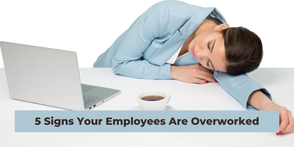 Signs you have overworked employees